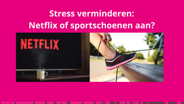 Stress te lijf? Netflix uit, wandelschoenen aan